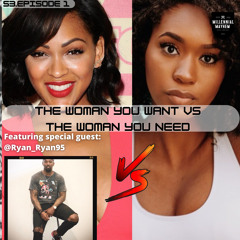 S3. Episode 1 - The Woman You Want Vs. The Woman You Need