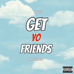 Get Yo Friends (Prod. Freezy) |IG: @theyfnero|