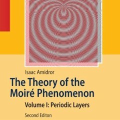 VIEW [KINDLE PDF EBOOK EPUB] The Theory of the Moiré Phenomenon: Volume I: Periodic L