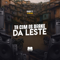 Tá Com os Drake da Leste