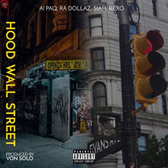 Hood Wall Street- Al Paq, Siah, Ra Dollaz, Rexo (prod. by Von Solo)