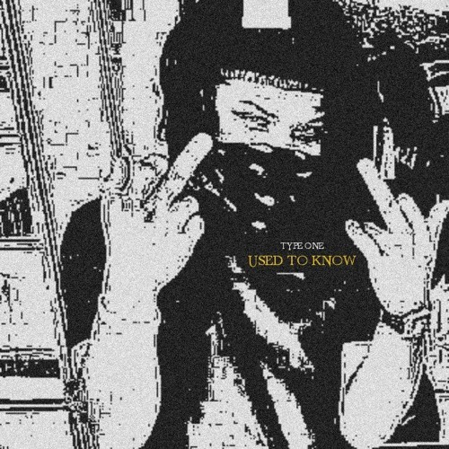 USED TO KNOW (PROD TYPE-ONE)