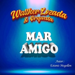 Mar Amigo - Walther Lozada y Orquesta