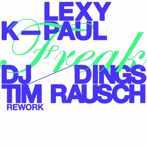 Lexy & K-Paul - Freak (DJ Dings & Tim Rausch Rework)