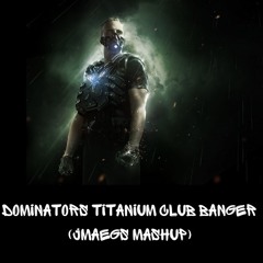 Dominators Titanium Club Banger (JMAEGS Mashup) FREE DOWNLOAD