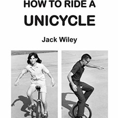 [GET] [EBOOK EPUB KINDLE PDF] How to Ride a Unicycle by  Jack Wiley 📰