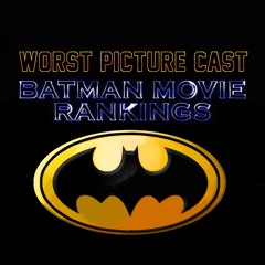 Worst Picture Cast: Batman Movie Rankings
