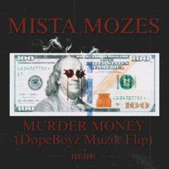 Mista Mozes-Murder Money (DopeBoyzMuzik Flip)