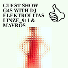 GUEST SHOW G4S WITH DJ ELEKTROLITAS, LINZE_911 & MAVROS
