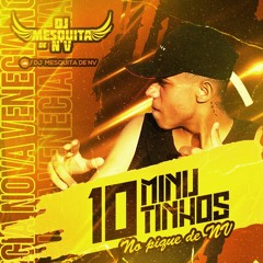 10 MINUTINHOS NO PIC DE NV - DJ MESQUITA DE NV {VAI MEXQUITAA MANDA PRA ELAS X HA HA HA }