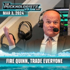Firing Quinn, Anonymous Sources, Trade Everyone - The Pucknologists 211