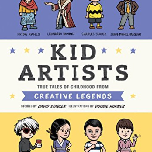 VIEW KINDLE 📝 Kid Artists: True Tales of Childhood from Creative Legends (Kid Legend