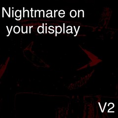 Nightmare on Your Display V2