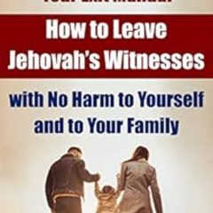 [ACCESS] EPUB 📤 How to Leave Jehovah’s Witnesses with No Harm to Yourself and to You