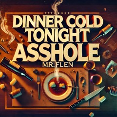 Dinner Cold Tonight Asshole
