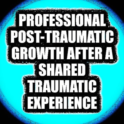 PROFESSIONAL POST-TRAUMATIC GROWTH AFTER A SHARED TRAUMATIC EXPERIENCE
