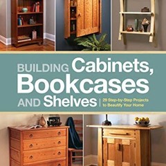 Get PDF 📒 Building Cabinets, Bookcases & Shelves: 29 Step-by-Step Projects to Beauti