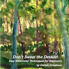 DOWNLOAD PDF 📋 Don’t Sweat the Details: Easy Water Color Techniques for Beginners by