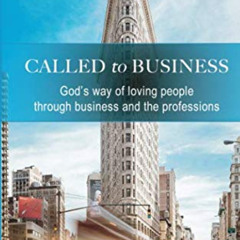 [Download] EBOOK ✏️ Called to Business: God’s way of loving people through business a