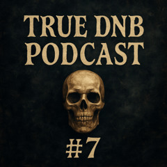 True DNB Podcast #7
