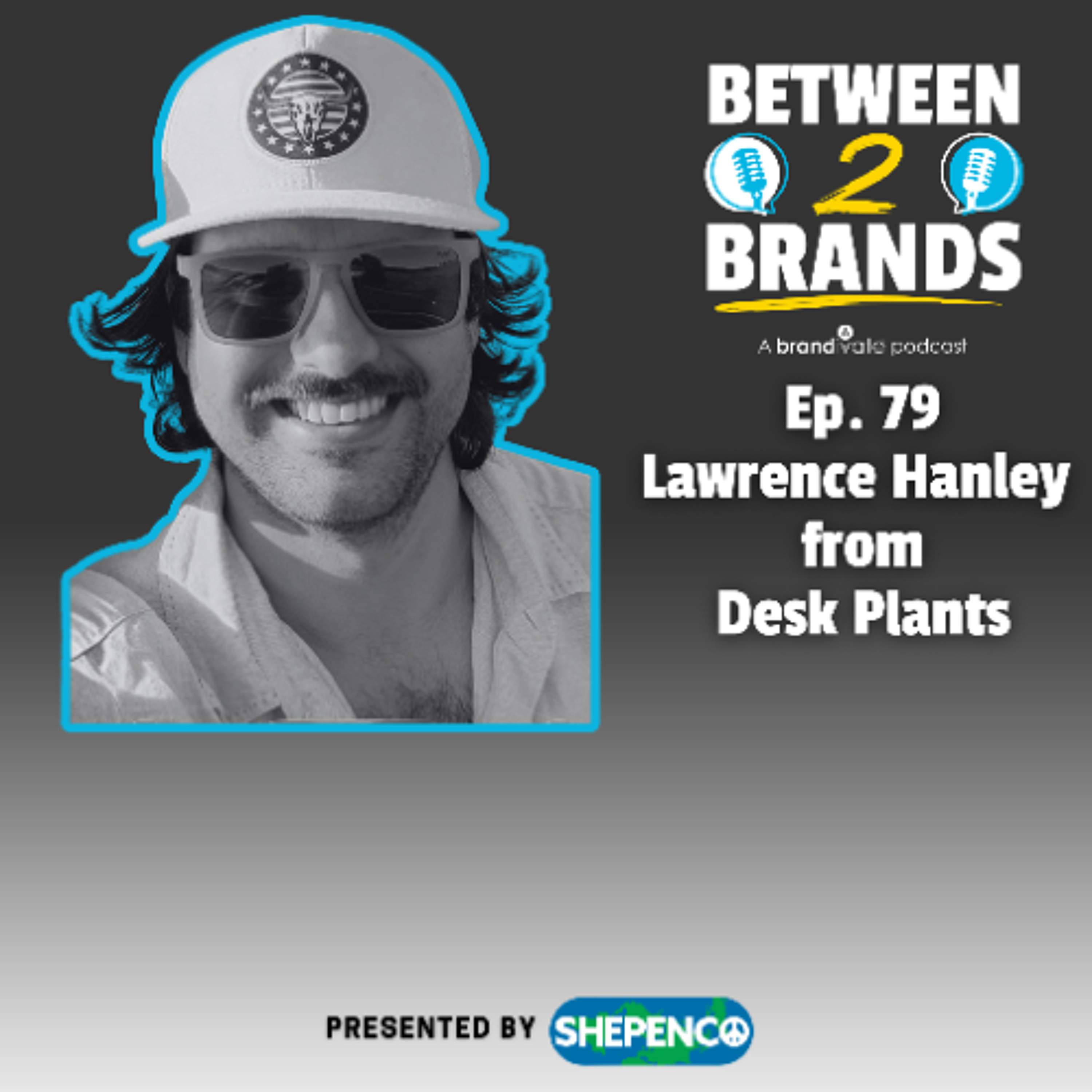 Ep. 79 - Lawrence Hanley from Desk Plants episode artwork