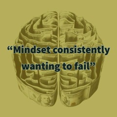 Mindset Consistently Wanting to Fail