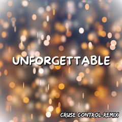 Unforgettable - [Cruse Control Remix]
