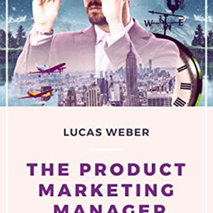 [DOWNLOAD] KINDLE 📒 The Product Marketing Manager: Responsibilities and Best Practic