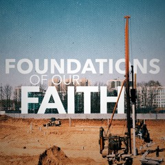 Founadtions of our Faith