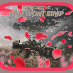 YOU WONT SIMP
