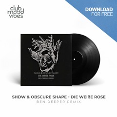 FREE DOWNLOAD: SHDW & Obscure Shape - Die Weisse Rose (Ben Deeper Remix) [CMVF059]