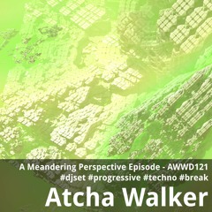 A Meandering Perspective Episode - AWWD121 - djset - progressive - techno - break