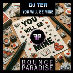 Dj Ter - You Will Be Mine BPR029 *BOUNCE PARADISE*