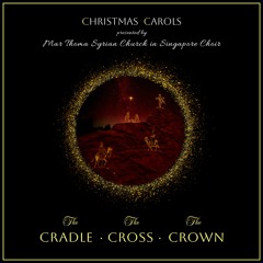 Christmas Carols 2023 @ Singapore - "The CRADLE. The CROSS. The CROWN."