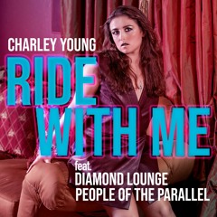 Ride With Me - Charley Young (feat. Diamond Lounge & People of the Parallel)