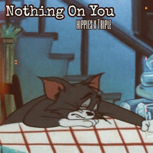 Nothing On Youu - Hippies x Triple