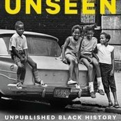 [PDF/ePub] Unseen: Unpublished Black History from the New York Times Photo Archives - Dana Canedy