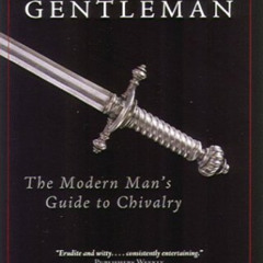 [READ] EPUB 💙 The Compleat Gentleman: The Modern Man's Guide to Chivalry by  Brad Mi