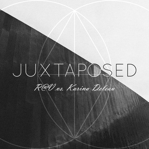 R@V vs. Karina Deleau  : JUXTAPOSED #2