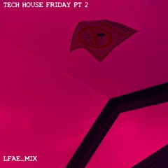 TECH HOUSE FRIDAY - PT2 [House DJ mix]