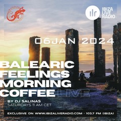 BALEARIC FEELINGS MORNING COFFEE - BY DJ SALINAS - WINTEREDITION 06JAN 2024