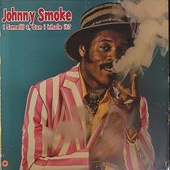 Johnny Smoke- I Smell It, Can I Inhale It  Version 3