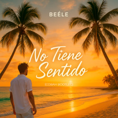 Beéle - no tiene sentido (COBAH Bootleg) 🔥🏝️FREE DOWNLOAD🏝️🔥