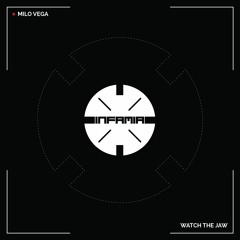 INF016 - Milo Vega "Watch The Jaw" (Original Mix)(Preview)(Infamia Records)(Out 17/06/22)