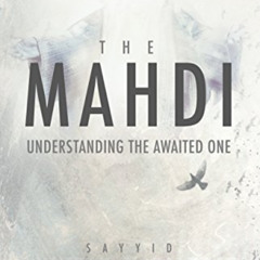 View KINDLE 📘 The Mahdi: Understanding the Awaited One by  Sayyid Muneer Al-Khabbaz
