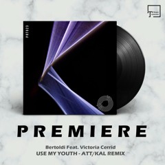 PREMIERE: Bertoldi Feat. Victoria Cerrid - Use My Youth (Att/Kal Remix) [PROTOTYPE MUSIC]
