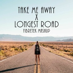 [SKIP TO 30SECONDS] Take Me Away X Longest Road - Fibretek Mashup[FREE DL]