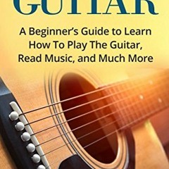 [Access] KINDLE PDF EBOOK EPUB How To Play Guitar: A Beginner’s Guide to Learn How To