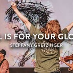 All Is For Your Glory | Steffany Gretzinger | Jesus Image Worship