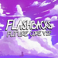 Flashbacks【Future Core VIP】